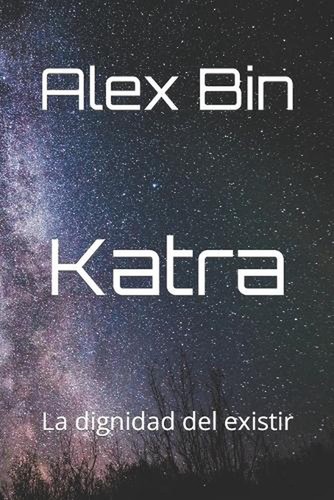 Katra: La Dignidad Del Existir by Alex Bin (Spanish) Paperback Book - Picture 1 of 1