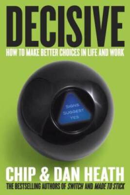 Decisive: How to Make Better Choices in Life and Work - Hardcover - GOOD