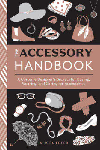 The Accessory Handbook: A Costume Designer's Secrets for Buying, Wearing, and
