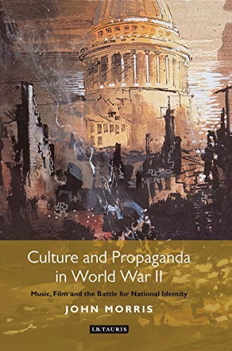 Culture and Propaganda in World War II: Music, Film and the Battle for National