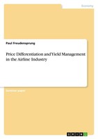 Price Differentiation And Yield Management In The Airline Industry Paul Freudens