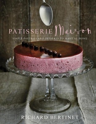 Patisserie Maison: The step-by-step guide to simple sweet pastries for the home