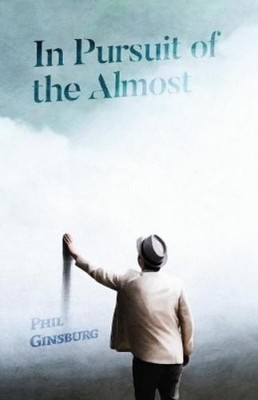 Phil Ginsburg In Pursuit of the Almost (Paperback)