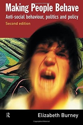 Making People Behave: Anti-social Behaviour, Politics and Polic 