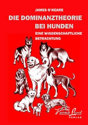 Die Dominanztheorie bei Hunden | James O'Heare | deutsch