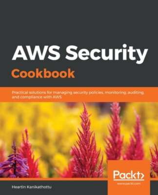 AWS Security Cookbook: Practical solutions for managing security policies,: Used