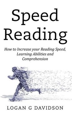Speed Reading: How to Increase your Reading Speed, Learning Abilities and Compre