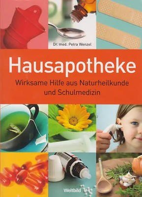 Hausapotheke - Wirksame Hilfe aus Naturheilkunde und Schulmedizin - Petra Wenzel