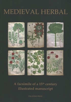 Medieval Herbal: A facsimile of a 15th century illustrated manuscript by Palatin
