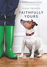 Faithfully Yours : The Amazing Bond Between Us and the Animals We