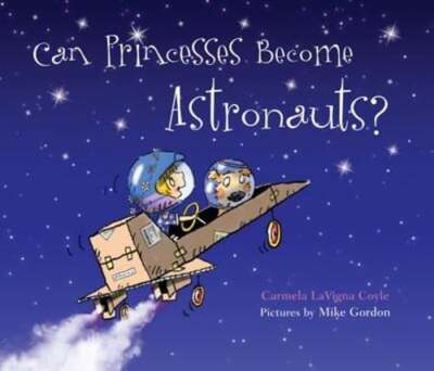 Can Princesses Become Astronauts? by Carmela Lavigna Coyle: Used