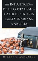 The Influences Of Pentecostalism On Catholic Priests And Seminarians In Nigeria