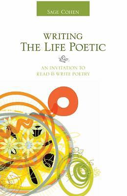 Writing the Life Poetic: An Invitation to Read & Write Poetry by Cohen, Sage