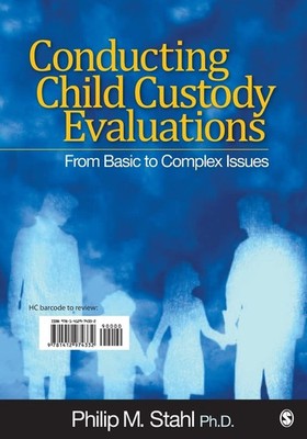 Conducting Child Custody Evaluations: From Basic to Complex Issues Stahl, Ph...