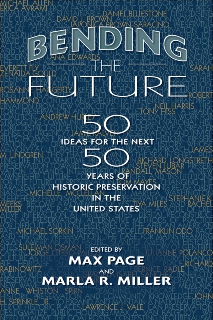 Bending the Future – Fifty Ideas for the Next Fifty Years of Historic Preservat…