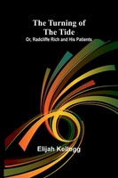 Elijah Kellogg | The Turning Of The Tide; Or, Radcliffe Rich And His Patients