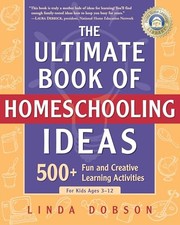 The Ultimate Book of Homeschooling Ideas: 500+ Fun and Creat... by Dobson, Linda