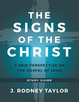 The Signs Of The Christ | A New Perspective On The Gospel Of John (Study Guide)