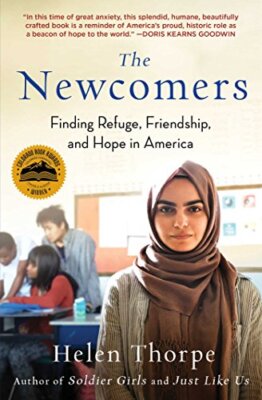 The Newcomers: Finding Refuge, Friendship, and Hope in America by Thorpe, Helen