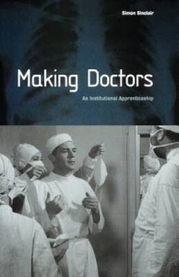 Making Doctors: An Institutional Apprenticeship (Explorations in Anthro - GOOD