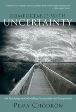Comfortable with Uncertainty: 108 Teachings on Cultivating Fearlessness and...