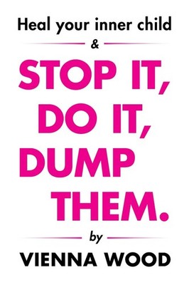 Heal your Inner Child and Stop It, Do It, Dump Them by Vienna Wood Paperback Boo