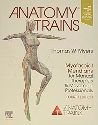 ANATOMY TRAINS MYOFASCIAL MERIDIANS FOR MANUAL AND MOVEMENT 4ED SP FS