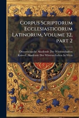 Corpus Scriptorum Ecclesiasticorum Latinorum, Volume 32, part 2 by ?-Sterreichis