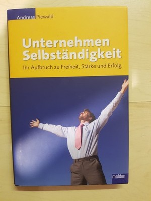 Unternehmen Selbstständigkeit: Ihr Aufbruch zu Freiheit, ... von Andreas Piewald