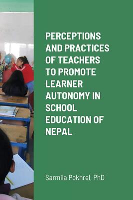 Perceptions and Practices of Teachers to Promote Learner Autonomy in School Educ