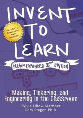 Invent to Learn: Making, Tinkering, and Engineering in the Classroom [Paperback]