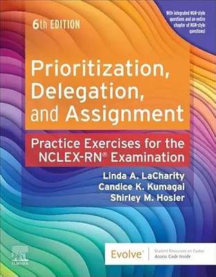 Prioritization, Delegation, and Assignment: Practice Exercises for the NCLEX