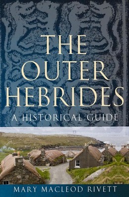 The Outer Hebrides: A Historical Guide by Mary MacLeod Rivett (English) Paperbac