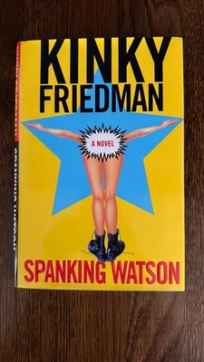 KINKY FRIEDMAN SIGNED FIRST EDITION 1st hardcover 1999 autograph - SPANKING WATS