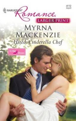Hired: Cinderella Chef - Mass Market Paperback By Mackenzie, Myrna - GOOD