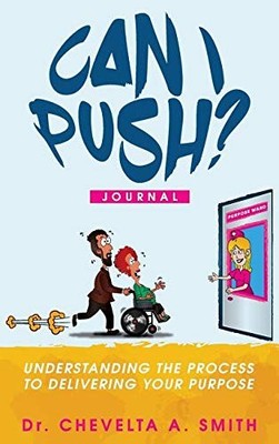 CAN I PUSH JOURNAL: UNDERSTANDING THE PROCESS TO By Chevelta A. Smith BRAND NEW