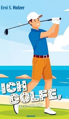 Ich golfe, also bin ich by Erni S. Holzer (German) Hardcover Book