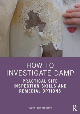 How to Investigate Damp: Practical Site Inspection Skills and Remedial Options b