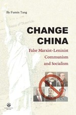 Change China: False Marxist-Leninist Communism and Socialism by Fumin Tang Paper