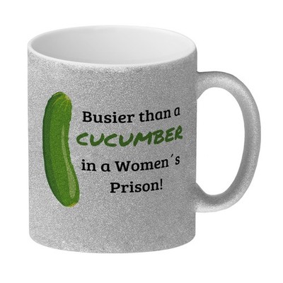 Busier than a cucumber in a women´s prison! Gurke Glitzer-Kaffeebecher