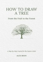 How To Draw A Tree: From The Fruit To The Forest | Alex Boon | Buch | Englisch