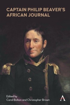 Captain Philip Beaver's African Journal, Hardcover by Bolton, Carol (EDT); Br...