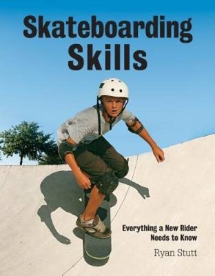 Skateboarding Skills: Everything a New Rider Needs to Know - Paperback - GOOD