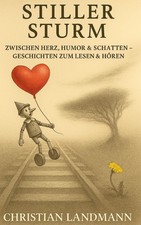 Stiller Sturm Zwischen Herz, Humor & Schatten - Geschichten zum Lesen & Hören