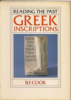 Greek Inscriptions (Reading the Past - Cuneiform to the Alph... by Cook Hardback