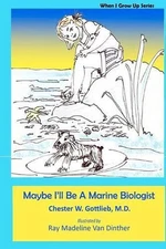 Maybe I'll Be A Marine Biologist: When I Grow Up by Ray Madeline Van Dinther (En