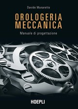 Orologeria meccanica - [Casa Editrice Libraria Ulrico Hoepli]