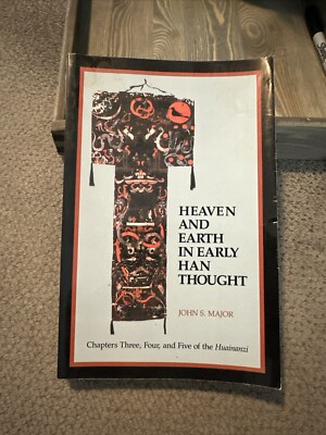 Heaven and Earth in Early Han Thought: Chapters Three, Four, and Five Box AG