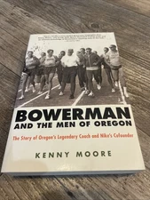 Bowerman and the Men of Oregon : The Story of Oregon's Legendary Coach and...