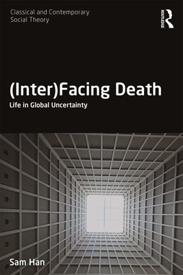 (Inter)Facing Death: Life in Global Uncertainty by Sam Han (English) Paperback B